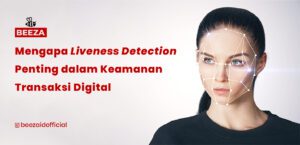 Mengapa Liveness Detection Penting dalam Keamanan Transaksi Digital