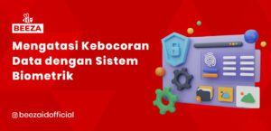 Mengatasi Kebocoran Data dengan Sistem Biometrik: Solusi Inovatif untuk Keamanan Informasi