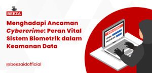 Menghadapi Ancaman Cybercrime: Peran Vital Sistem Biometrik dalam Keamanan Data