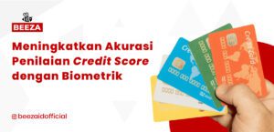 Meningkatkan Akurasi Penilaian Credit Score dengan Teknologi Biometrik