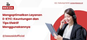 Mengoptimalkan Layanan E-KYC: Keuntungan dan Tips Efektif Menggunakannya