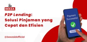 P2P Lending: Solusi Pinjaman yang Cepat dan Efisien