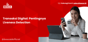 Transaksi Digital: Pentingnya Liveness Detection