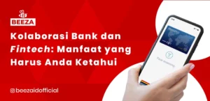 Kolaborasi Bank dan Fintech: Manfaat yang Harus Anda Ketahui