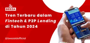 Tren Terbaru dalam Fintech dan P2P Lending di Tahun 2024