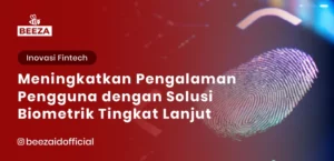 Meningkatkan Pengalaman Pengguna dengan Solusi Biometrik Tingkat Lanjut