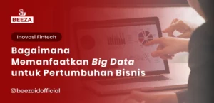 Bagaimana Memanfaatkan Big Data untuk Pertumbuhan Bisnis