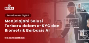 Menjelajahi Solusi Terbaru dalam eKYC dan Biometrics Berbasis AI