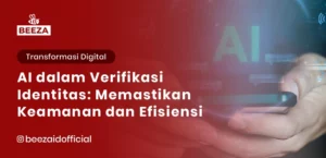 AI dalam Verifikasi Identitas: Memastikan Keamanan dan Efisiensi