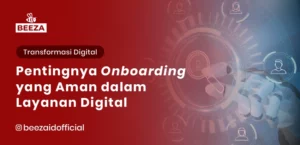 Pentingnya Onboarding yang Aman dalam Layanan Digital