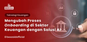 Mengubah Proses Onboarding di Sektor Keuangan dengan Solusi AI