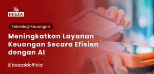 Meningkatkan Layanan Keuangan Secara Efisien dengan AI