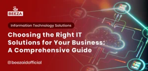 Choosing the Right IT Solutions for Your Business