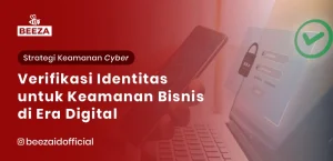 Memahami Verifikasi Identitas: Mengapa Ini Penting untuk Keamanan Bisnis di Era Digital