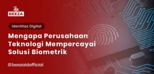 Mengapa Perusahaan Teknologi Mempercayai Solusi Biometrik