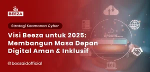 Membangun Masa Depan Digital yang Aman dan Inklusif: Visi Beeza untuk 2025