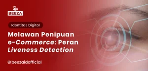 Melawan Penipuan E-commerce: Peran Teknologi Liveness Detection