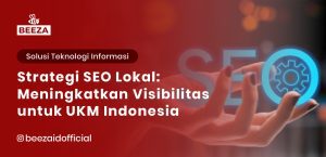 Strategi SEO Lokal: Meningkatkan Visibilitas untuk UKM Indonesia