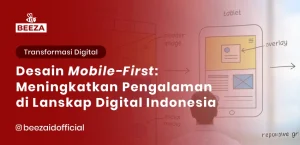 Desain Mobile-First: Meningkatkan Pengalaman Pengguna di Lanskap Digital Indonesia