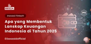 Inovasi Fintech: Apa yang Membentuk Lanskap Keuangan Indonesia di Tahun 2025