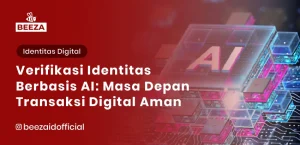 Verifikasi Identitas Berbasis AI: Masa Depan Transaksi Digital yang Aman