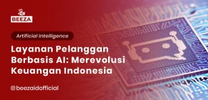 Layanan Pelanggan Berbasis AI: Merevolusi Sektor Keuangan Indonesia