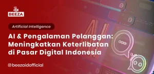 AI dan Pengalaman Pelanggan: Meningkatkan Keterlibatan di Pasar Digital Indonesia