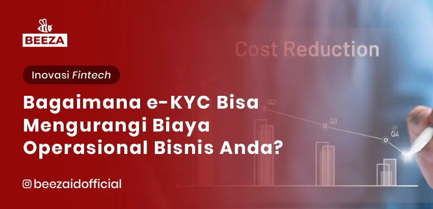 Bagaimana eKYC Bisa Mengurangi Biaya Operasional Bisnis Anda