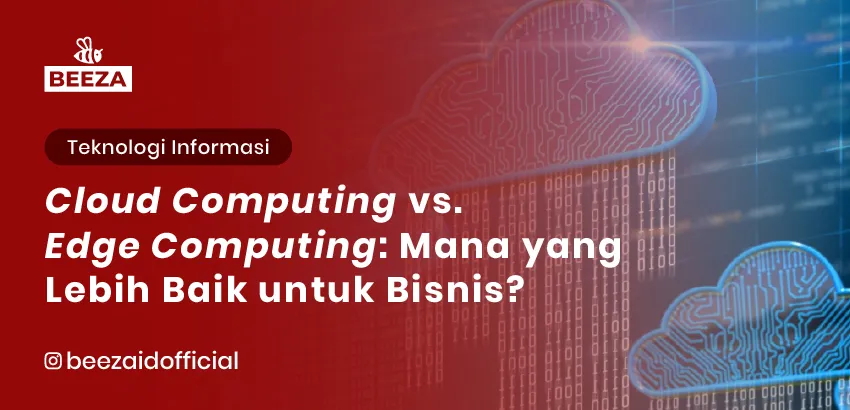 Cloud Computing vs. Edge Computing Mana yang Lebih Baik untuk Bisnis