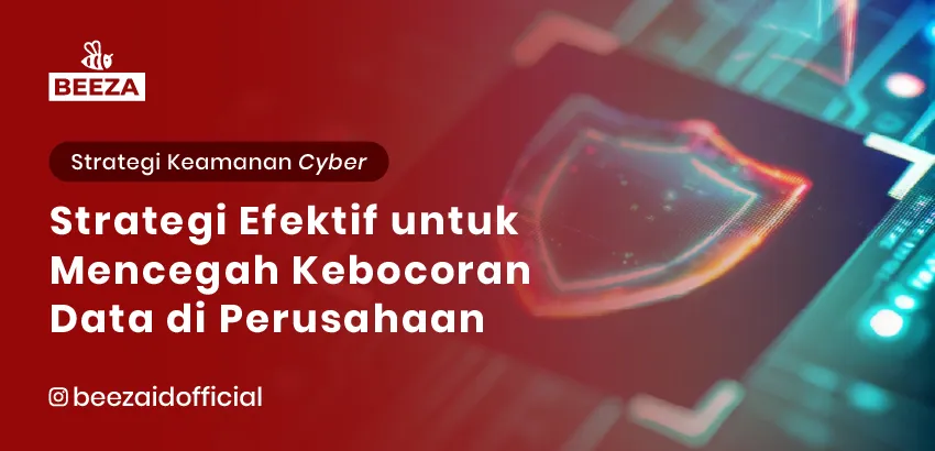 Strategi Efektif untuk Mencegah Kebocoran Data di Perusahaan